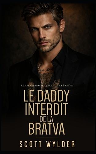 Le Daddy Interdit de la Bratva: Séduction Interdite et Grossesse Surprise