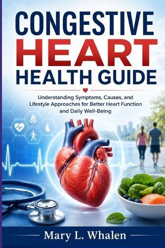 Congestive Heart Health Guide: Understanding Symptoms, Causes, and Lifestyle Approaches for Better Heart Function and Daily Well-Being