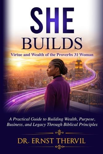 She Buids: Virtue & Wealth of the Proverbs 31 Woman