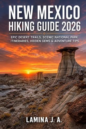 New Mexico Hiking Guide 2026: Epic Desert Trails, Scenic National Park Itineraries, Hidden Gems & Adventure Tips