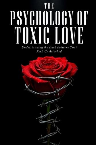 The Psychology of Toxic Love