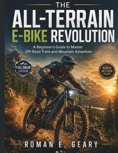 The All-Terrain E-Bike Revolution: A Beginner's Guide to Master Off-Road Trails and Mountain Adventure