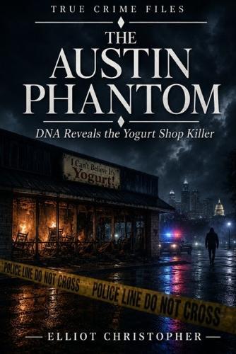 The Austin Phantom: DNA Reveals the Yogurt Shop Killer