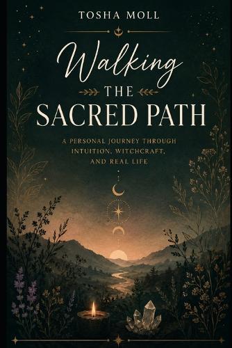 Walking the Sacred Path: A Personal Journey Through Intuition, Witchcraft, and Real Life