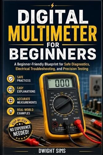 Digital Multimeter for Beginners: A Beginner-Friendly Blueprint for Safe Diagnostics, Electrical Troubleshooting, and Precision Testing