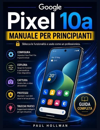 Manuale per principianti del Google Pixel 10a: Sblocca le funzionalità e usalo come un professionista.