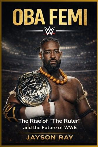 Oba Femi: The Rise of ""The Ruler"" and the Future of WWE