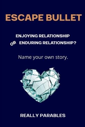 Escape Bullet: Enduring Relationships - or - Enjoying Relationships