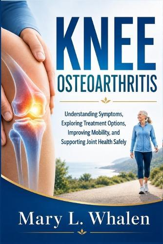 knee osteoarthritis: Understanding Symptoms, Exploring Treatment Options, Improving Mobility, and Supporting Joint Health Safely