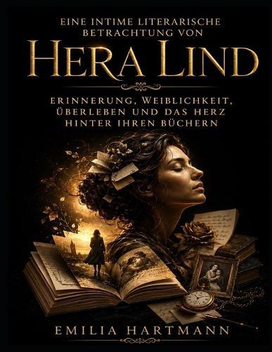 Eine intime literarische Betrachtung von Hera Lind: Erinnerung, Weiblichkeit, Überleben und das Herz hinter ihren Büchern
