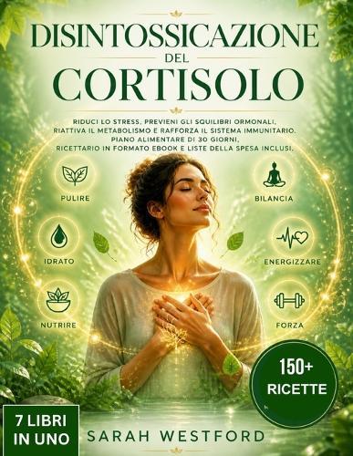 Disintossicarsi Dal Cortisolo: Riduci lo stress, previeni gli squilibri ormonali, riattiva il metabolismo e rafforza il sistema immunitario.Piano alimentare di 30 giorni, Ricettario in formato ebook e liste della spesa inclusi.
