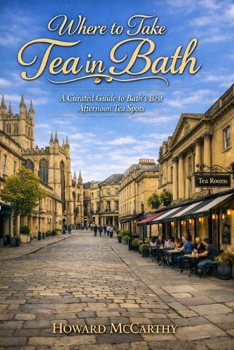 Where to Take Tea in Bath: A Curated Guide to Bath's Best Afternoon Tea Spots