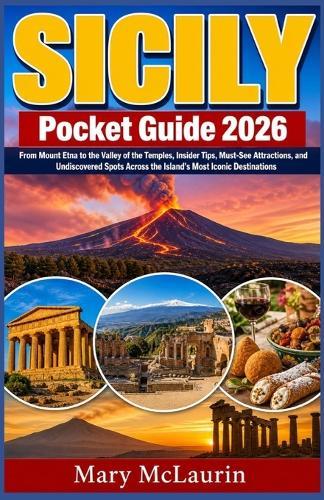 Sicily Pocket Guide 2026: From Mount Etna to the Valley of the Temples, Insider Tips, Must-See Attractions, and Undiscovered Spots Across the Island's Most Iconic Destinations