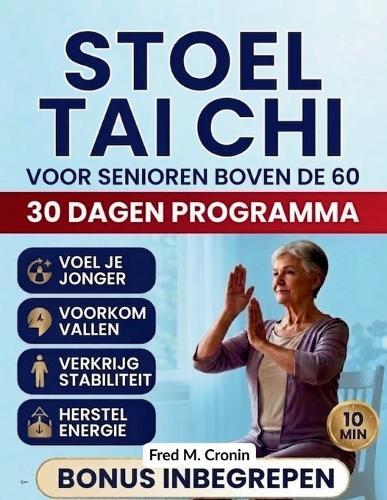 Stoel Tai CHI Voor Senioren Boven de 60: Veilige zittende oefeningen om het evenwicht te verbeteren, stijfheid te verlichten en de dagelijkse energie te herstellen in slechts.10Minuut per dag