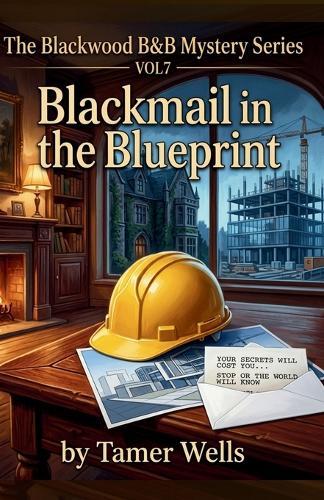 The Blackwood B&B Mysteries: VOL7: Blackmail in the Blueprint.