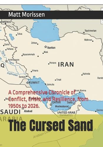 The Cursed Sand: A Comprehensive Chronicle of Conflict, Crisis, and Resilience, from 1950s to 2026.