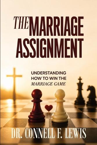 The Marriage Assignment: ""Understanding How To Win The Marriage Game""