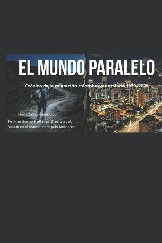 El Mundo Paralelo.: Crónica de la migración colombo - venezolana (1979 - 2020).