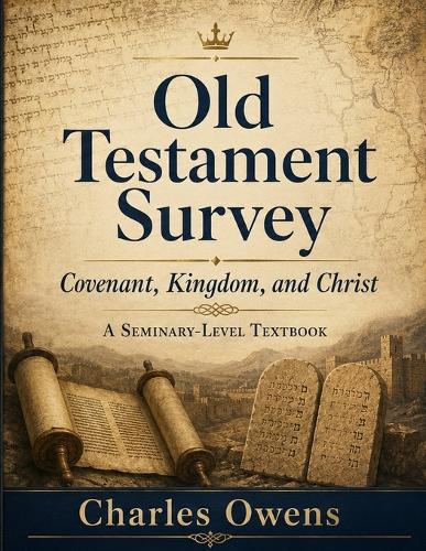Old Testament Survey: Covenant, Kingdom, and Christ
