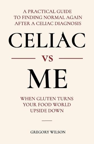 Celiac vs Me: When Gluten Turns Your Food World Upside Down