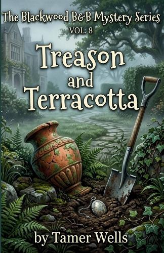 The Blackwood B&B Mysteries: VOL8:: Treason and Terracotta.