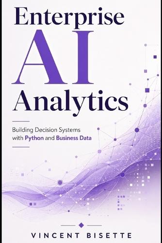 Enterprise AI Analytics: Building Decision Systems with Python and Business Data
