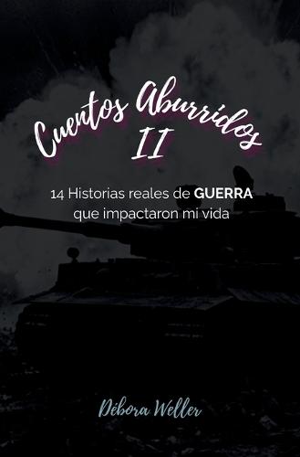 Cuentos Aburridos II: 14 Historias reales de GUERRA que impactaron mi vida