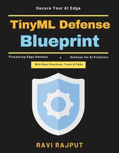 TinyML Defense Blueprint: Edge computing security Embedded intelligence AI-powered edge safety Resilient intelligent systems Future edge security AI security strategies