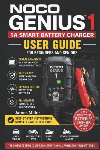 Noco Genius1: 1A 6V/12V Battery Charger User Guide for Beginners and Seniors: A Beginner-Friendly Step-by-Step Manual for Safely Charging, Maintaining, & Restoring Lead-Acid and Lithium Batteries.