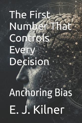 The First Number That Controls Every Decision: Anchoring Bias