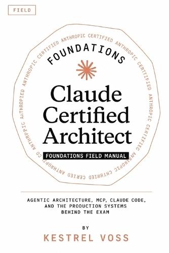 Claude Certified Architect Foundations Field Manual