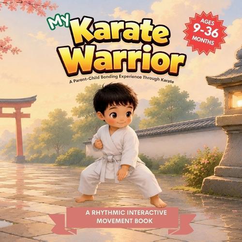 My Karate Warrior (My Little Warriors Series): Stance, Balance, Block, and Bow: Gentle Introduction to Karate for Toddlers