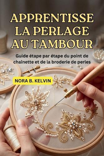 Apprentissage La Perlage Au Tambour: Guide Étape Par Étape Du Point de Chaînette Et de la Broderie de Perles