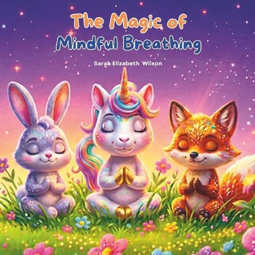 The Magic of Mindful Breathing: Positive Affirmations for Calm, Confidence, and Emotional Strength