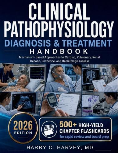 Clinical Pathophysiology Diagnosis & Treatment Handbook: Mechanism-Based Approaches to Cardiac, Pulmonary, Renal, Hepatic, Endocrine, and Hematologic Disease