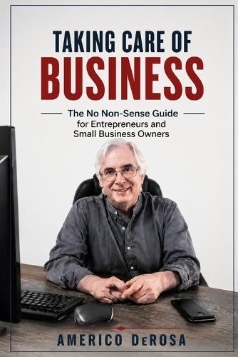 Taking Care of Business: The No-Nonsense Financial Guide for Entrepreneurs and Small Business Owners