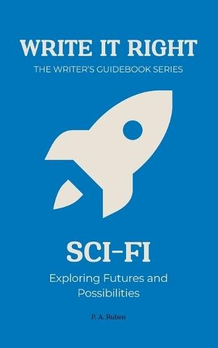 Science-Fiction: Write It Right: The Writer's Guidebook