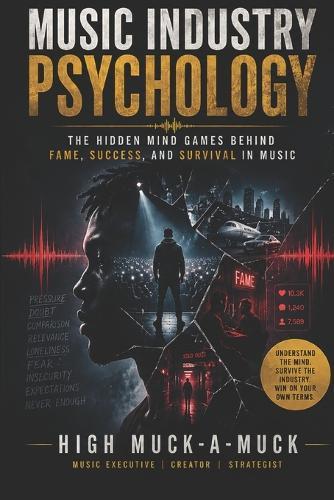 Music Industry Psychology: The Hidden Mind Games Behind Fame, Success, and Survival in Music