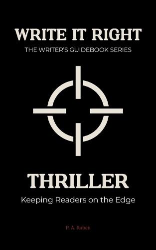 Thriller: Write It Right: The Writer's Guidebook