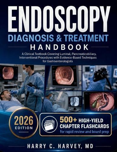 Endoscopy Diagnosis & Treatment Handbook: A Clinical Textbook Covering Luminal, Pancreaticobiliary, Interventional Procedures with Evidence-Based Techniques for Gastroenterologists
