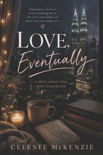 Love, Eventually: A Story About Love After Heartbreak