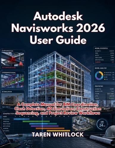 Autodesk Navisworks 2026 User Guide: A Complete Manual for BIM Coordination, Clash Detection, 4D Simulation, Construction Sequencing, and Project Review Workflows