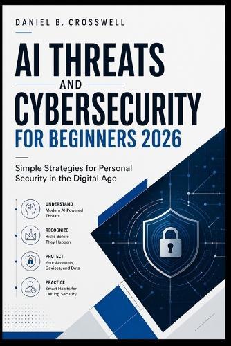 AI Threats and Cybersecurity for Beginners 2026: Simple Strategies for Personal Security in the Digital Age