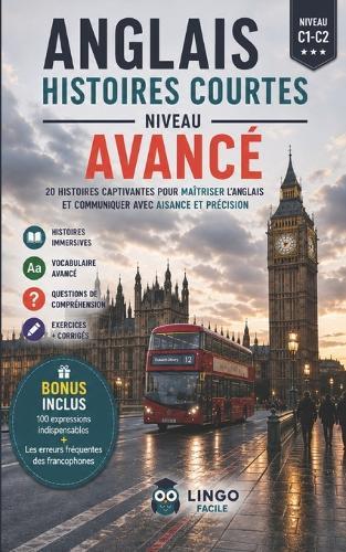 Anglais Histoires Courtes Niveau Avance: 20 Histoires captivantes pour maitriser l'anglais et communiquer avec aisance et précision