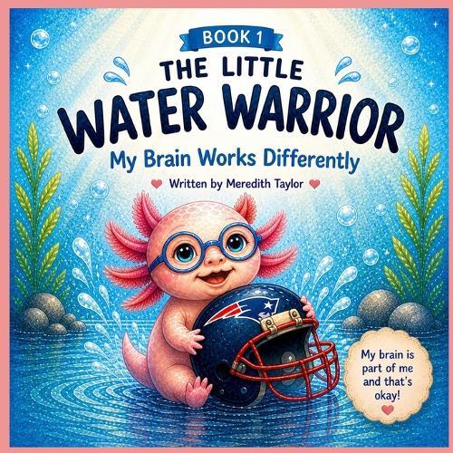 The Little Water Warrior: My Brain Works Differently