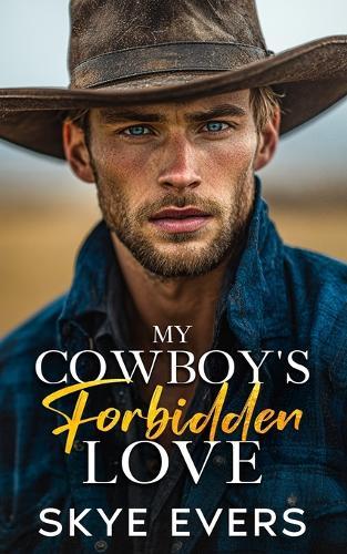 My Cowboy's Forbidden Love: A Brother's Best Friend, Grumpy Cowboy Romance