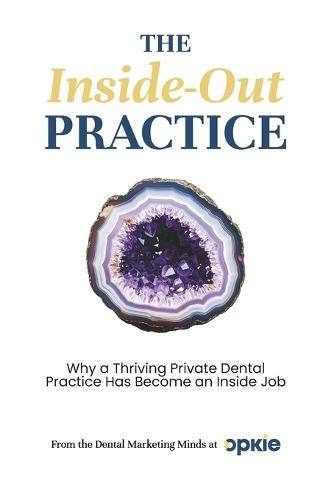 The Inside-Out Practice: Why a Thriving Private Dental Practice Has Become an Inside Job