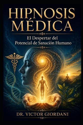 Hipnosis Médica: El despertar del potencial de sanación humano