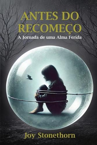 Antes do Recomeço: A Jornada de uma Alma Ferida
