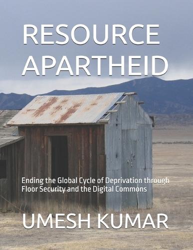 Resource Apartheid: Ending the Global Cycle of Deprivation through Floor Security and the Digital Commons